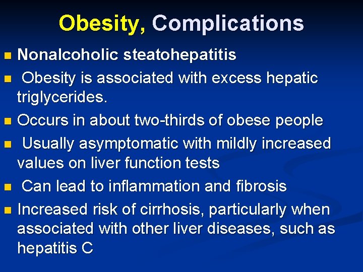 Obesity, Complications Nonalcoholic steatohepatitis n Obesity is associated with excess hepatic triglycerides. n Occurs