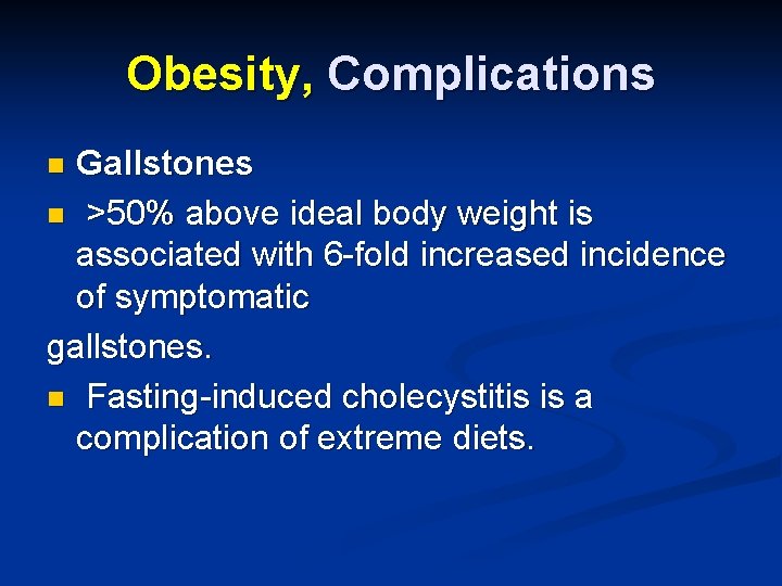 Obesity, Complications Gallstones n >50% above ideal body weight is associated with 6 -fold