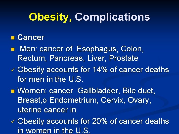 Obesity, Complications Cancer n Men: cancer of Esophagus, Colon, Rectum, Pancreas, Liver, Prostate ü