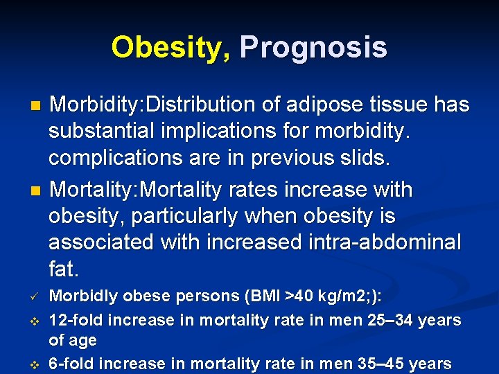 Obesity, Prognosis Morbidity: Distribution of adipose tissue has substantial implications for morbidity. complications are