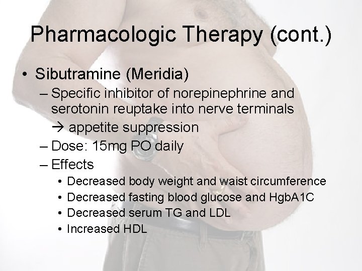 Pharmacologic Therapy (cont. ) • Sibutramine (Meridia) – Specific inhibitor of norepinephrine and serotonin