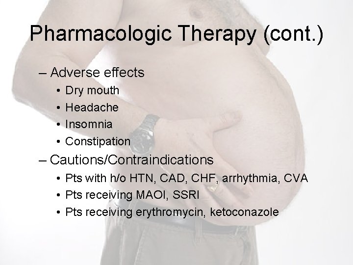 Pharmacologic Therapy (cont. ) – Adverse effects • • Dry mouth Headache Insomnia Constipation