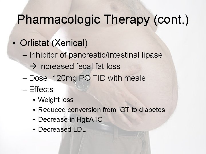 Pharmacologic Therapy (cont. ) • Orlistat (Xenical) – Inhibitor of pancreatic/intestinal lipase increased fecal
