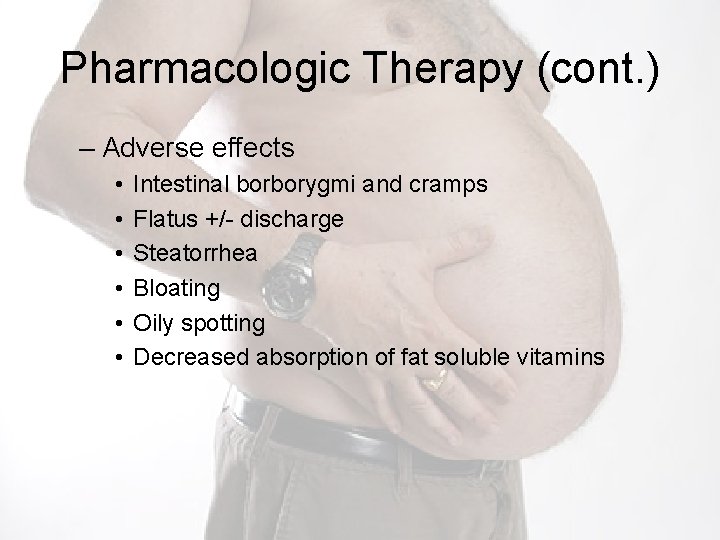 Pharmacologic Therapy (cont. ) – Adverse effects • • • Intestinal borborygmi and cramps