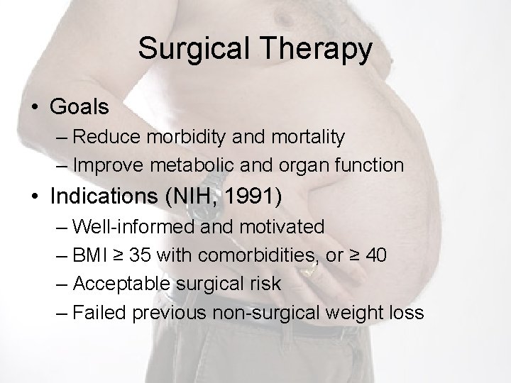 Surgical Therapy • Goals – Reduce morbidity and mortality – Improve metabolic and organ