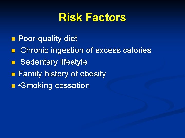 Risk Factors Poor-quality diet n Chronic ingestion of excess calories n Sedentary lifestyle n