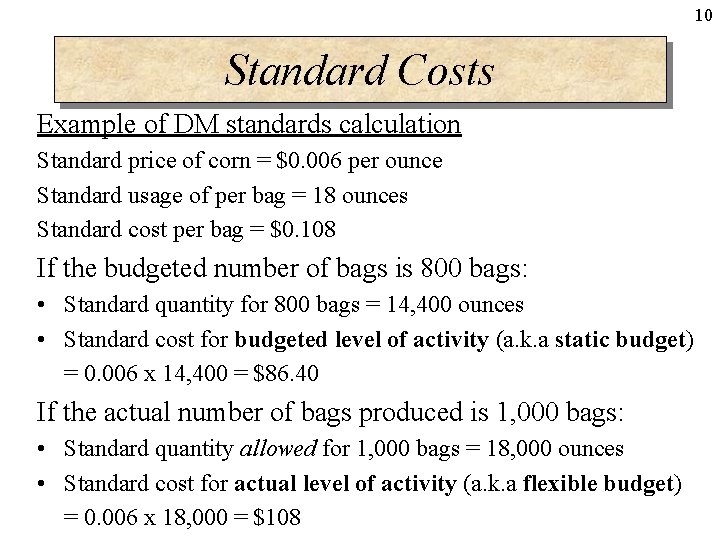 10 Standard Costs Example of DM standards calculation Standard price of corn = $0.