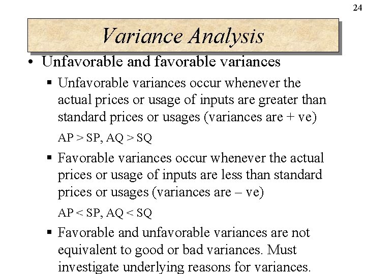 24 Variance Analysis • Unfavorable and favorable variances § Unfavorable variances occur whenever the