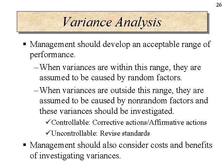 26 Variance Analysis § Management should develop an acceptable range of performance. – When