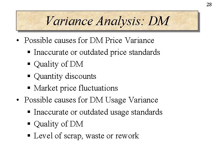 28 Variance Analysis: DM • Possible causes for DM Price Variance § Inaccurate or