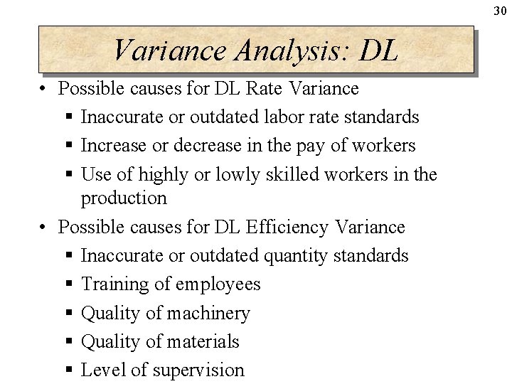 30 Variance Analysis: DL • Possible causes for DL Rate Variance § Inaccurate or