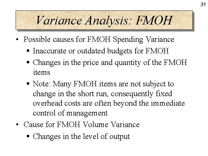 35 Variance Analysis: FMOH • Possible causes for FMOH Spending Variance § Inaccurate or