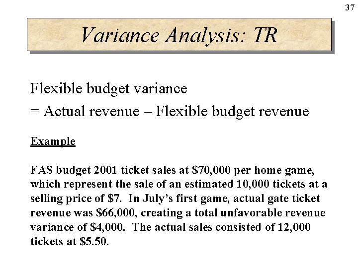 37 Variance Analysis: TR Flexible budget variance = Actual revenue – Flexible budget revenue