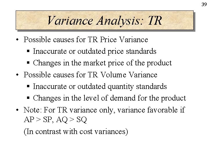 39 Variance Analysis: TR • Possible causes for TR Price Variance § Inaccurate or