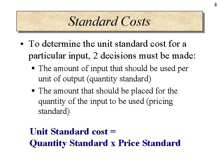 4 Standard Costs • To determine the unit standard cost for a particular input,