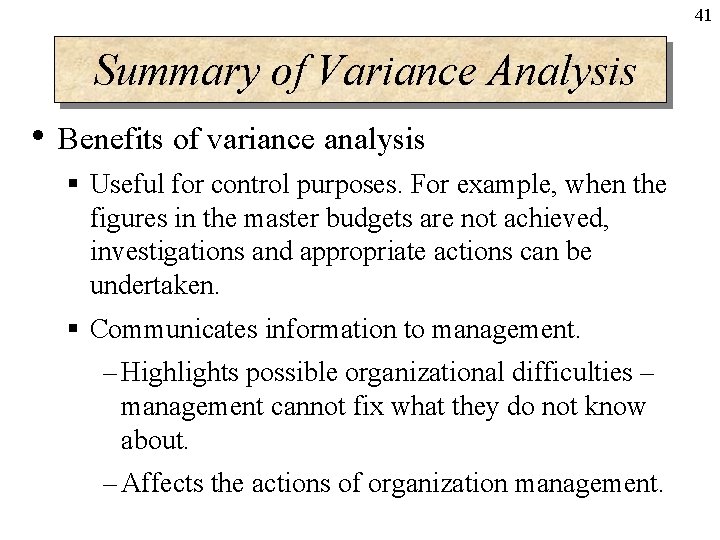 41 Summary of Variance Analysis • Benefits of variance analysis § Useful for control