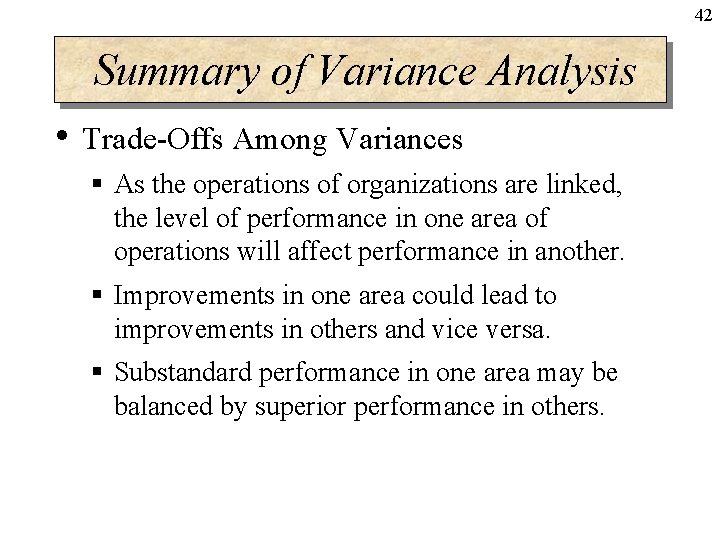 42 Summary of Variance Analysis • Trade-Offs Among Variances § As the operations of