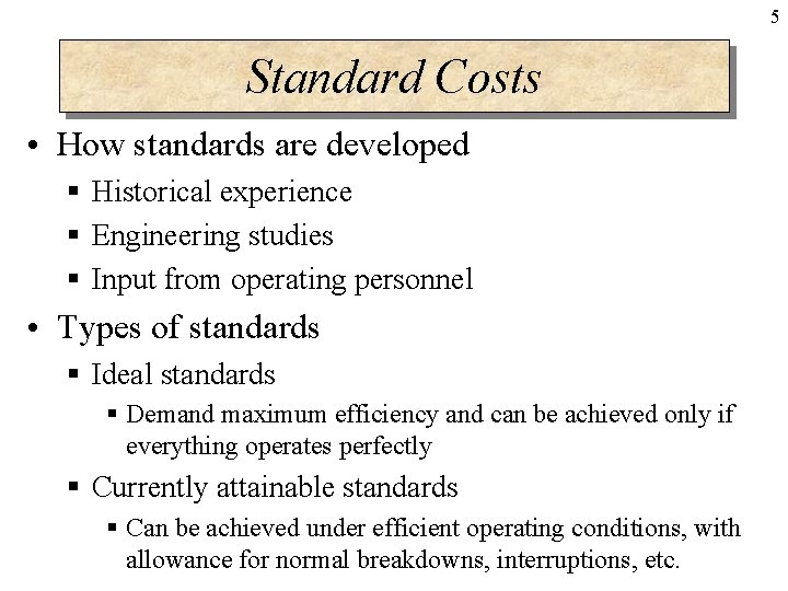 5 Standard Costs • How standards are developed § Historical experience § Engineering studies 5 Standard Costs • How standards are developed § Historical experience § Engineering studies