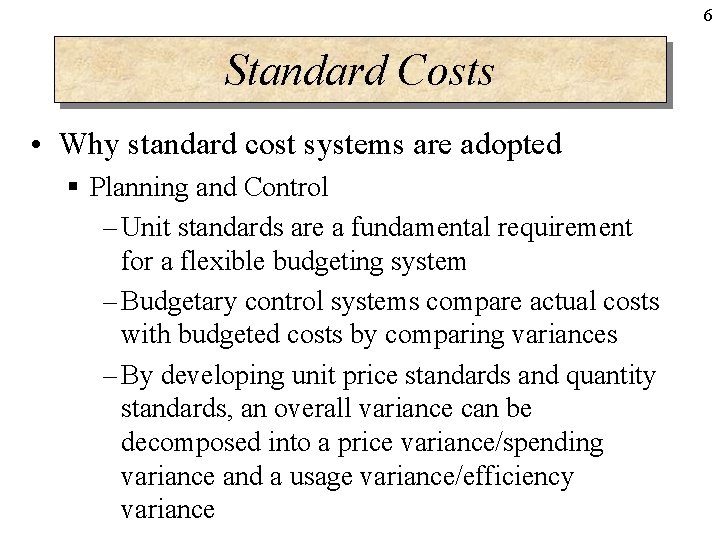 6 Standard Costs • Why standard cost systems are adopted § Planning and Control