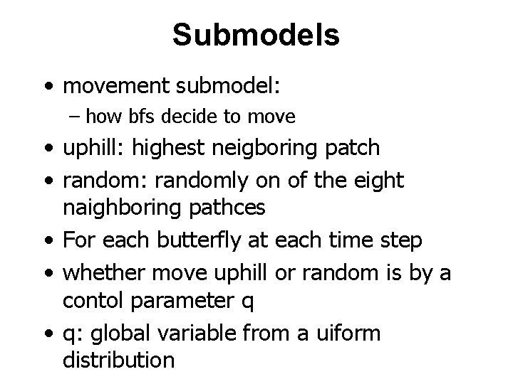 Submodels • movement submodel: – how bfs decide to move • uphill: highest neigboring