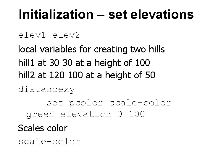 Initialization – set elevations elev 1 elev 2 local variables for creating two hills