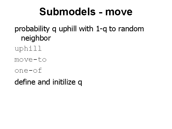 Submodels - move probability q uphill with 1 -q to random neighbor uphill move-to