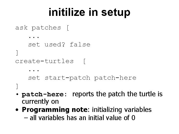 initilize in setup ask patches [. . . set used? false ] create-turtles [.
