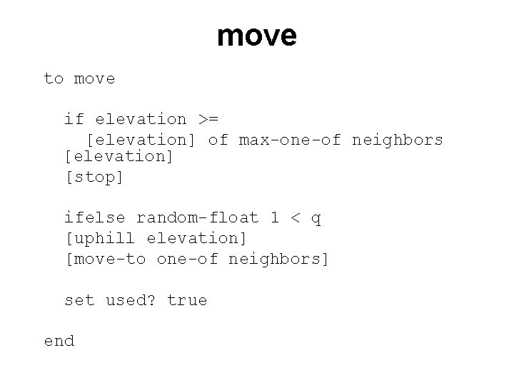 move to move if elevation >= [elevation] of max-one-of neighbors [elevation] [stop] ifelse random-float