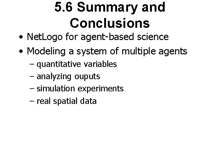 5. 6 Summary and Conclusions • Net. Logo for agent-based science • Modeling a