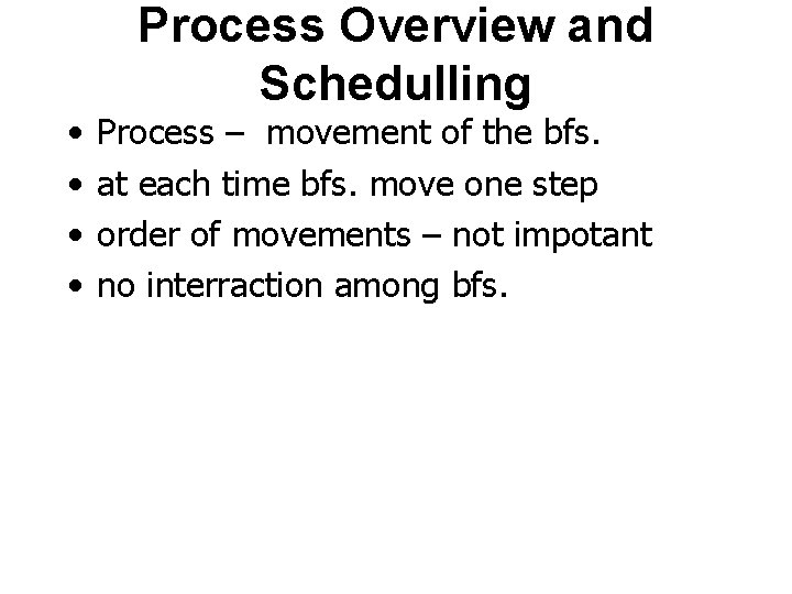  • • Process Overview and Schedulling Process – movement of the bfs. at