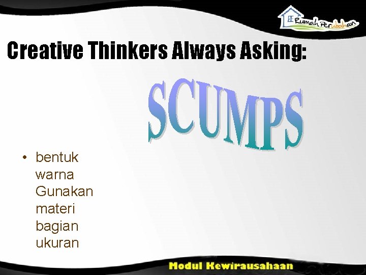 Creative Thinkers Always Asking: • bentuk warna Gunakan materi bagian ukuran 