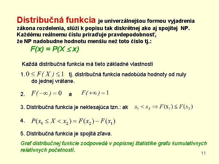 Distribučná funkcia je univerzálnejšou formou vyjadrenia zákona rozdelenia, slúži k popisu tak diskrétnej ako