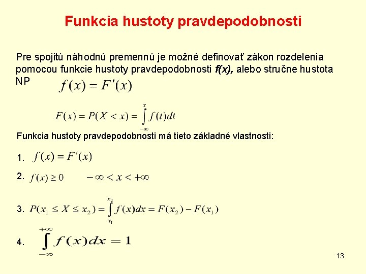Funkcia hustoty pravdepodobnosti Pre spojitú náhodnú premennú je možné definovať zákon rozdelenia pomocou funkcie