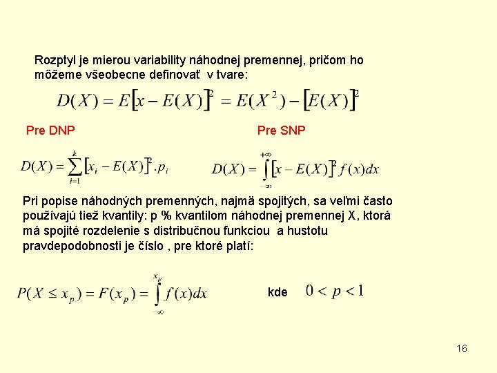 Rozptyl je mierou variability náhodnej premennej, pričom ho môžeme všeobecne definovať v tvare: Pre