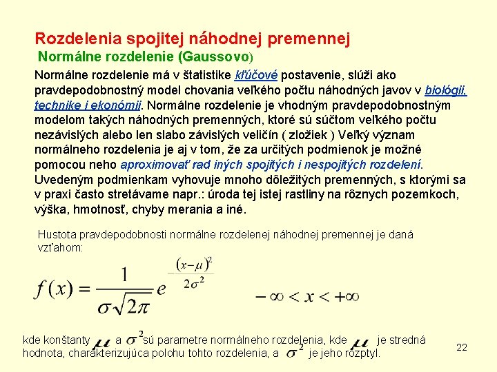 Rozdelenia spojitej náhodnej premennej Normálne rozdelenie (Gaussovo) Normálne rozdelenie má v štatistike kľúčové postavenie,