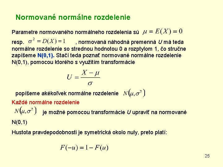 Normované normálne rozdelenie Parametre normovaného normálneho rozdelenia sú resp. , normovaná náhodná premenná U