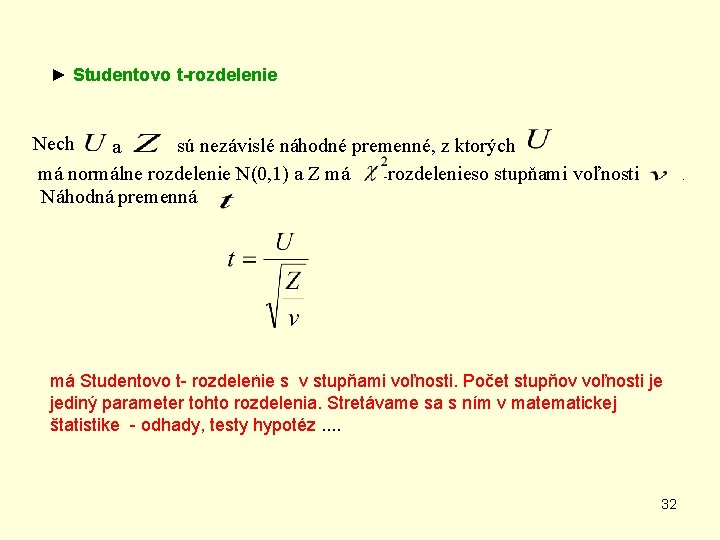 ► Studentovo t-rozdelenie Nech sú nezávislé náhodné premenné, z ktorých a -rozdelenieso stupňami voľnosti