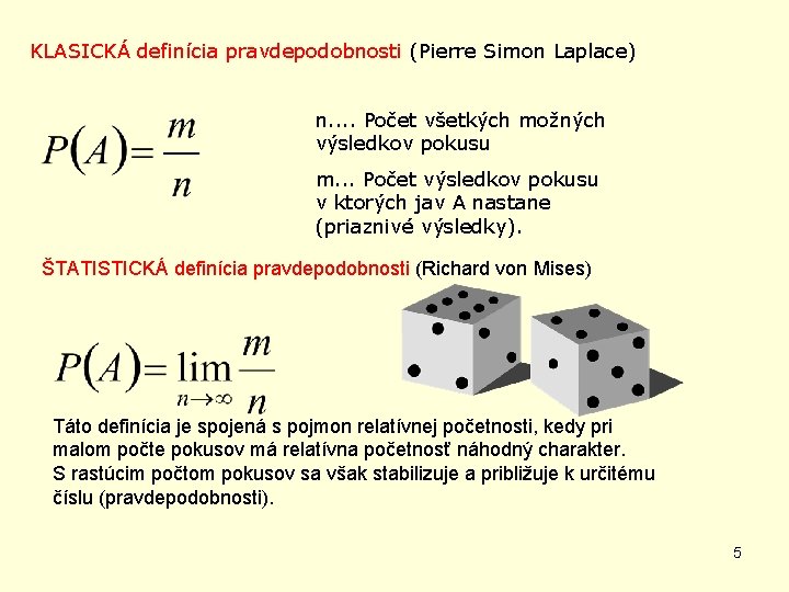 KLASICKÁ definícia pravdepodobnosti (Pierre Simon Laplace) n. . Počet všetkých možných výsledkov pokusu m.