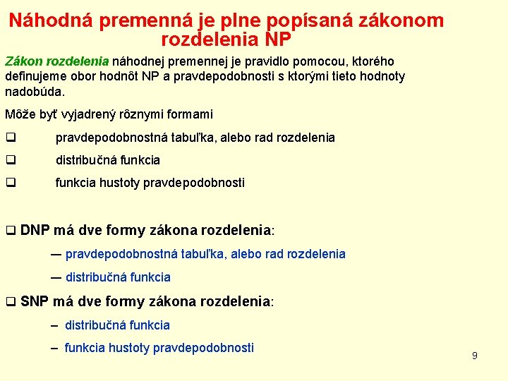 Náhodná premenná je plne popísaná zákonom rozdelenia NP Zákon rozdelenia náhodnej premennej je pravidlo