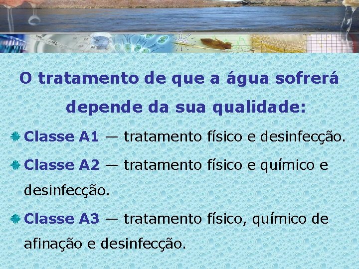 O tratamento de que a água sofrerá depende da sua qualidade: Classe A 1