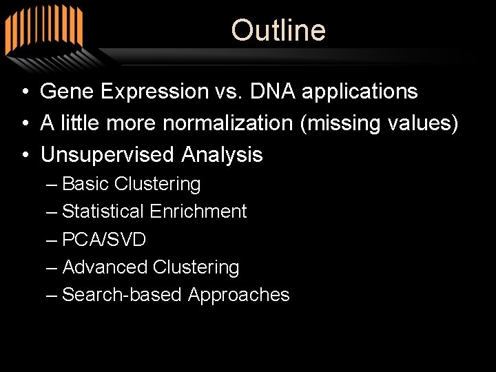 Outline • Gene Expression vs. DNA applications • A little more normalization (missing values)