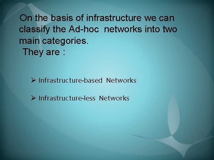 On the basis of infrastructure we can classify the Ad-hoc networks into two main