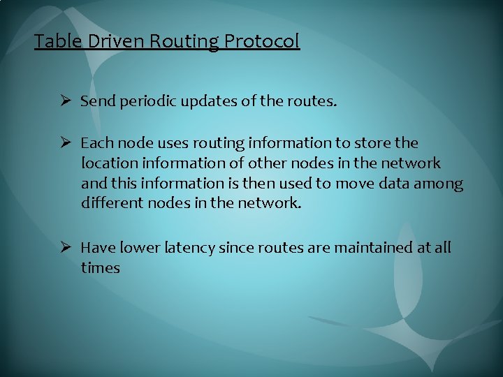 Table Driven Routing Protocol Ø Send periodic updates of the routes. Ø Each node