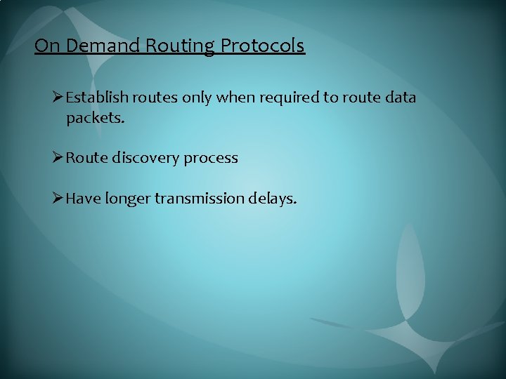 On Demand Routing Protocols ØEstablish routes only when required to route data packets. ØRoute