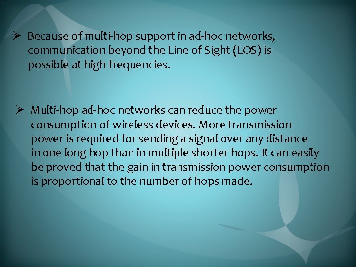 Ø Because of multi-hop support in ad-hoc networks, communication beyond the Line of Sight
