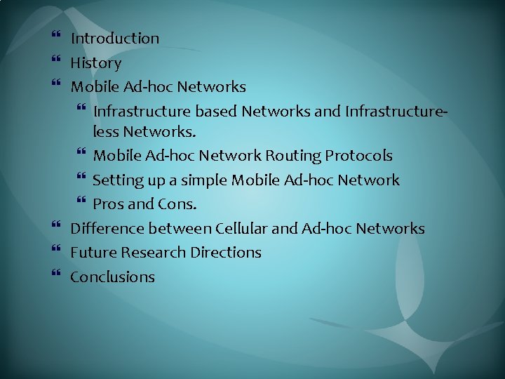 } Introduction } History } Mobile Ad-hoc Networks } Infrastructure based Networks and Infrastructureless