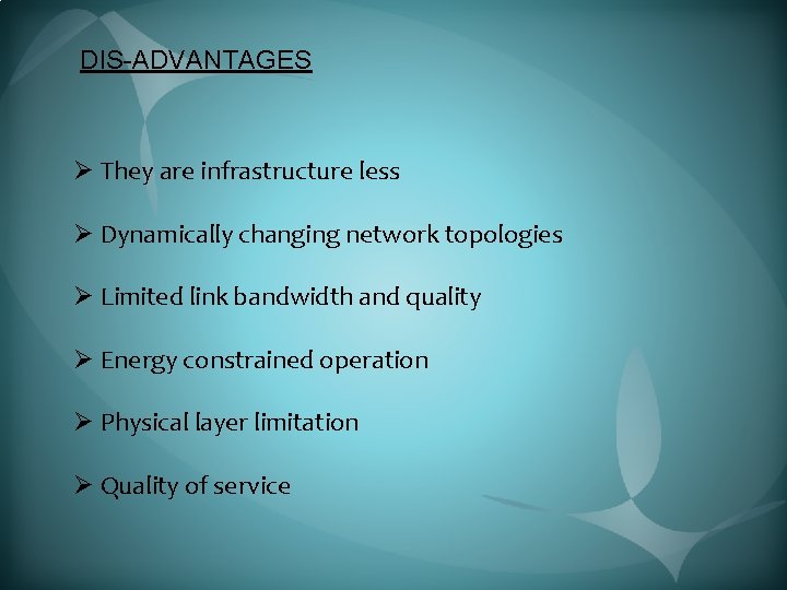 DIS-ADVANTAGES Ø They are infrastructure less Ø Dynamically changing network topologies Ø Limited link