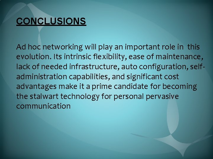 CONCLUSIONS Ad hoc networking will play an important role in this evolution. Its intrinsic