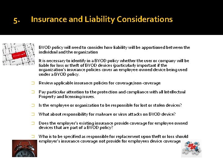 5. Insurance and Liability Considerations � BYOD policy will need to consider how liability