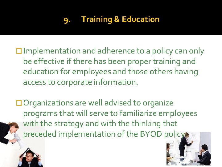9. Training & Education � Implementation and adherence to a policy can only be